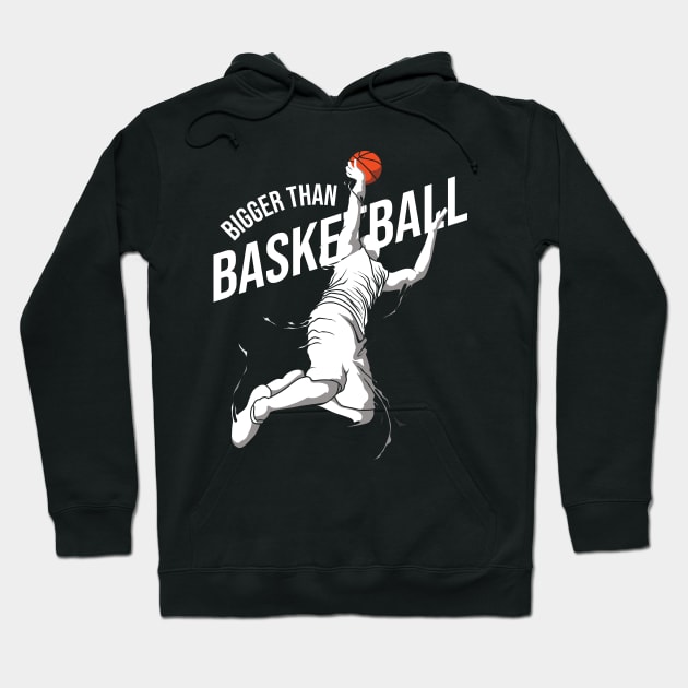 Bigger Than Basketball Hoodie by Medhidji